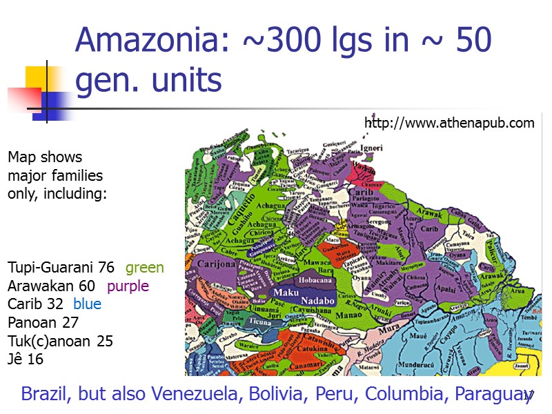 17 Amazonia: ~300 lgs in ~ 50 gen. units Map shows  major families